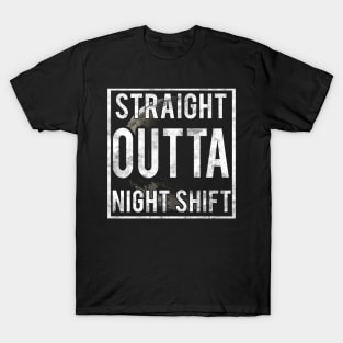 Straight outta night shift T-Shirt